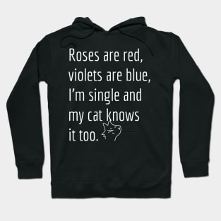 Roses are red, violets are blue, I'm single and my cat knows it too. Hoodie